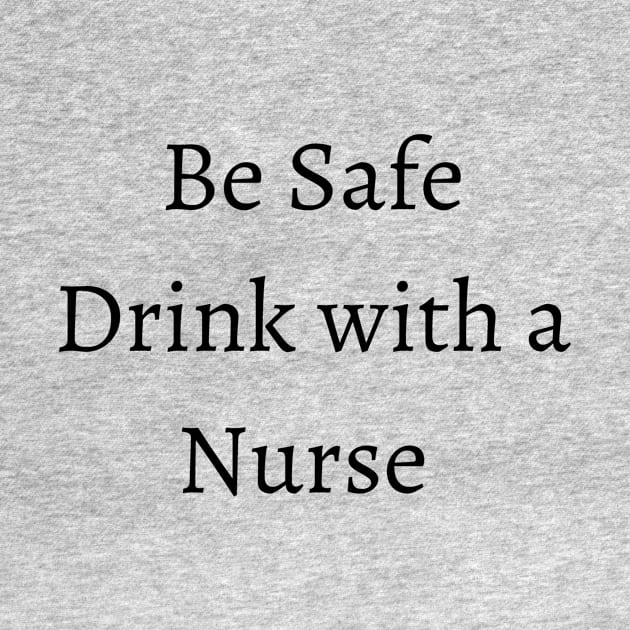 be safe drink with a nurse by merysam